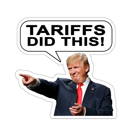 "TARIFFS DID THIS!" - Trump Sticker (8 stickers, 3"x3", FREE SHIPPING)