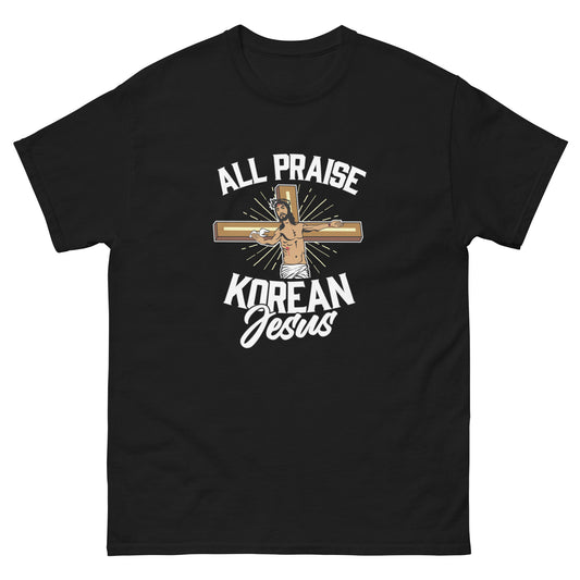 ALL PRAISE KOREAN JESUS! - Unisex classic tee