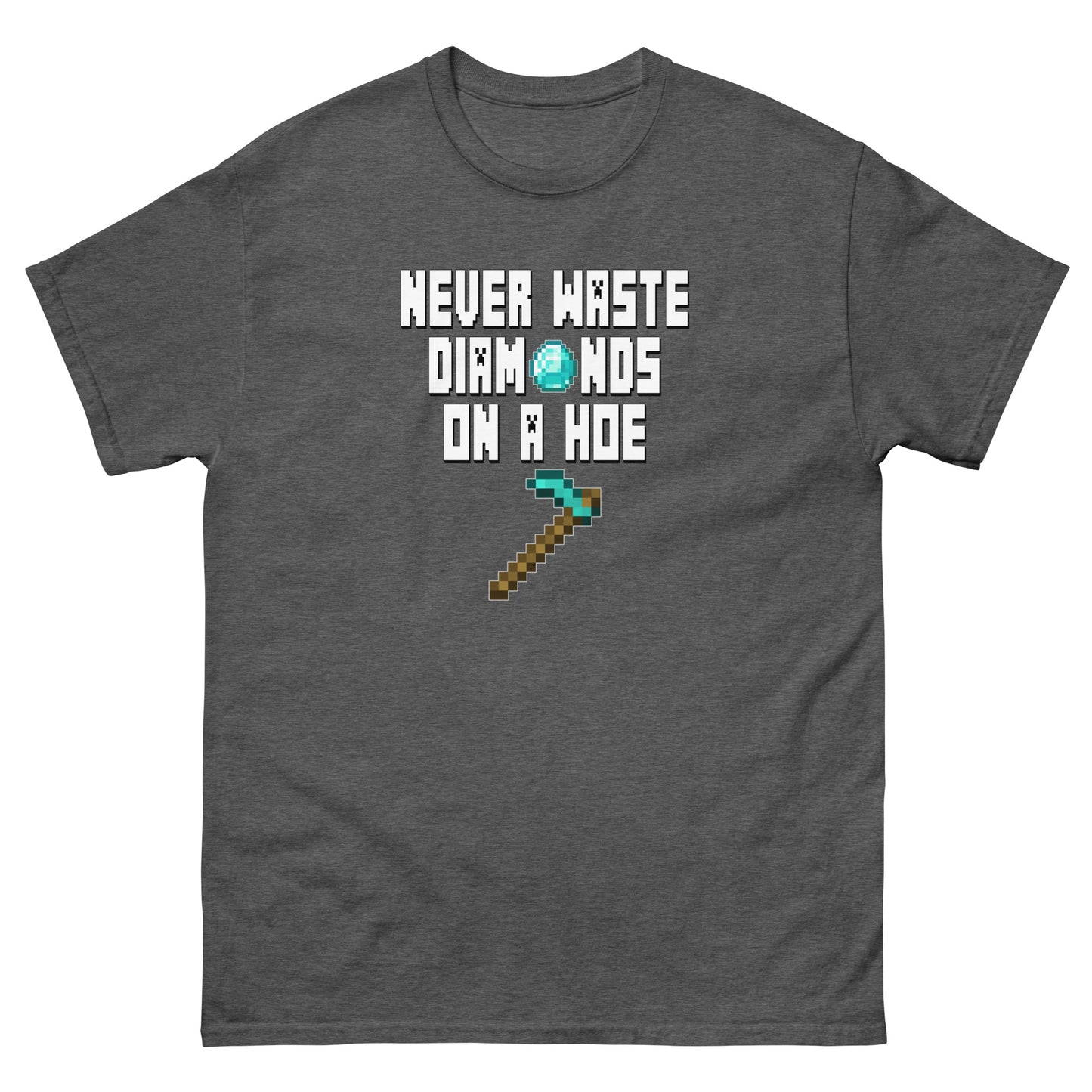 Never Waste Diamonds on a Hoe! (Minecraft) - Unisex classic tee