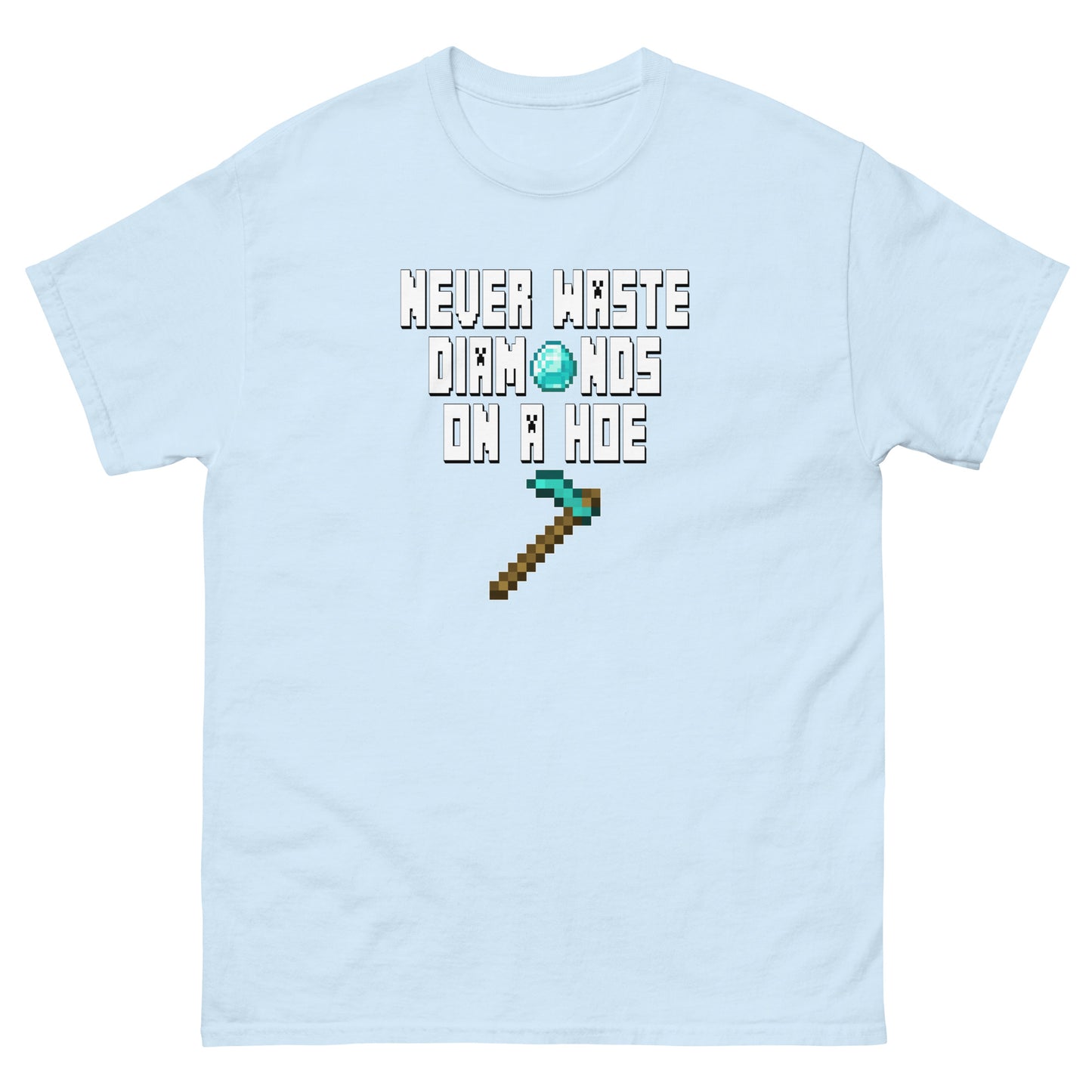 Never Waste Diamonds on a Hoe! (Minecraft) - Unisex classic tee