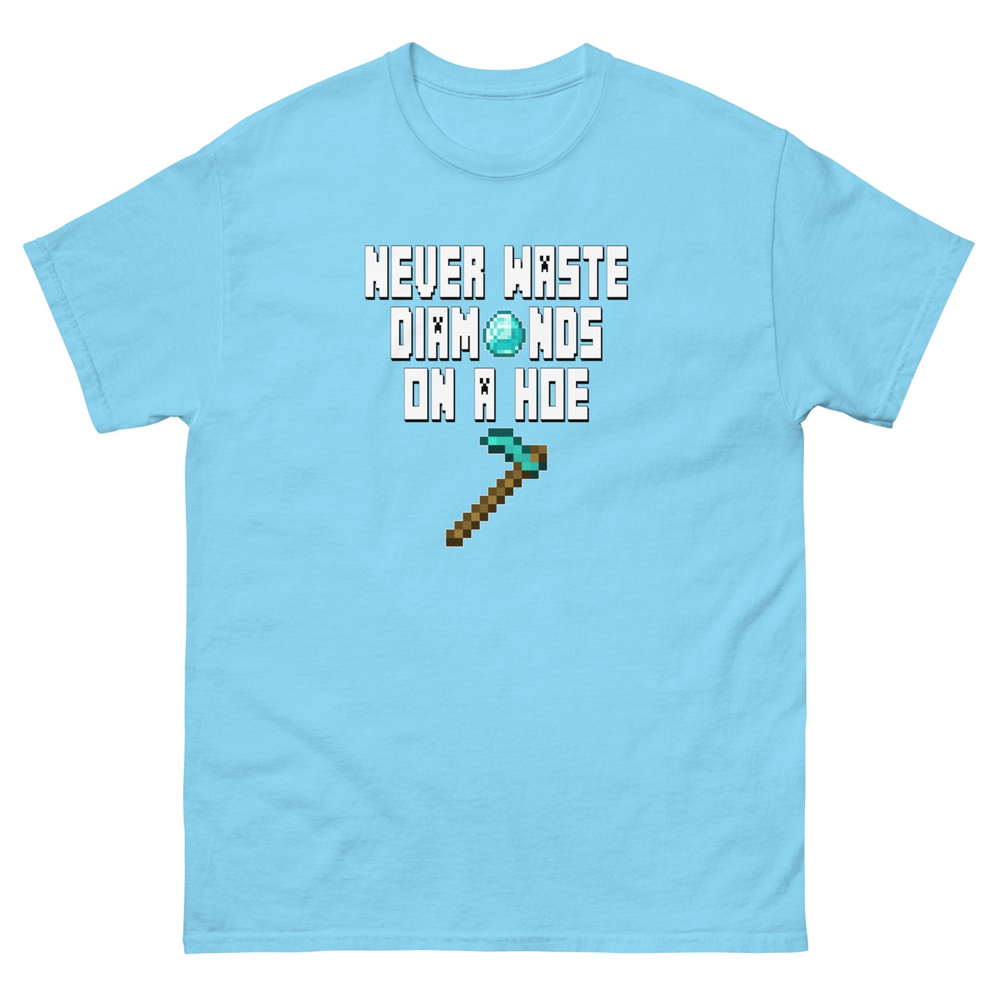 Never Waste Diamonds on a Hoe! (Minecraft) - Unisex classic tee