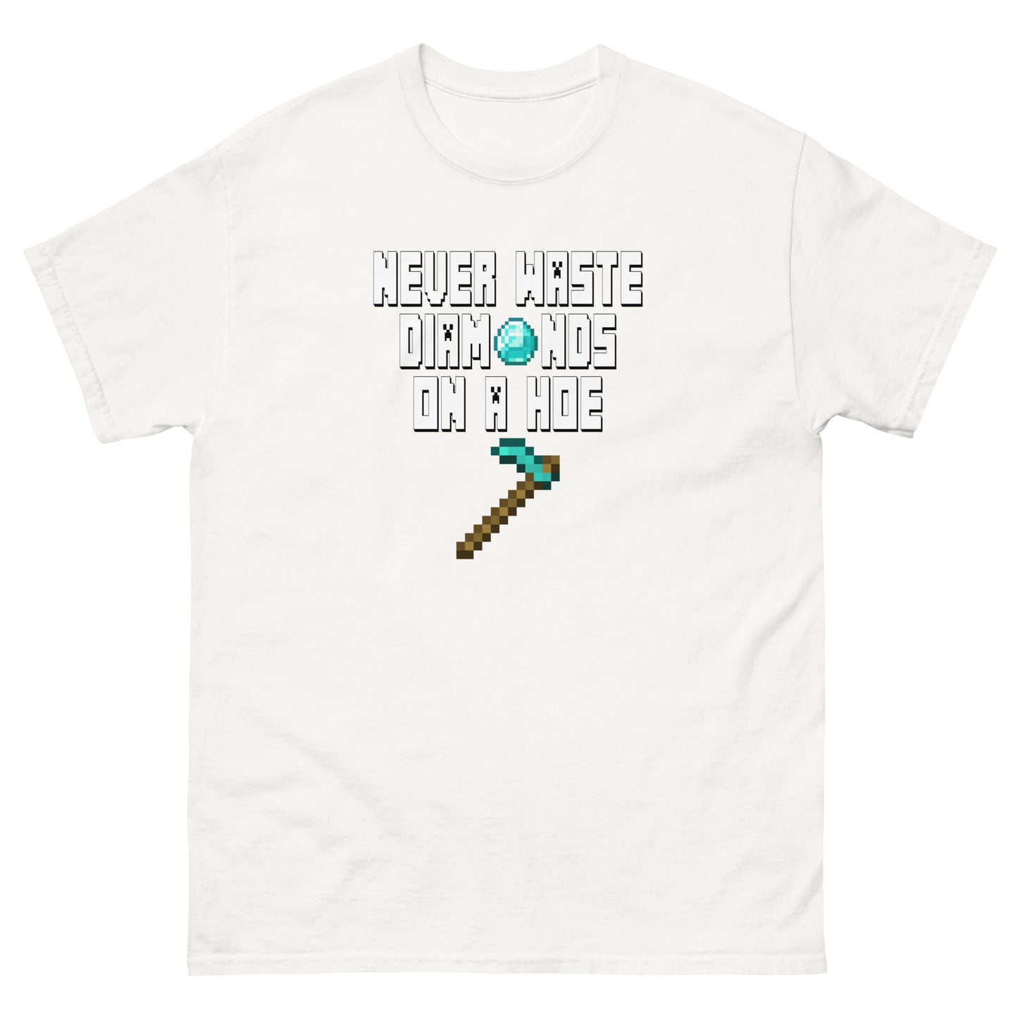 Never Waste Diamonds on a Hoe! (Minecraft) - Unisex classic tee